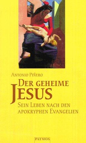 Der geheime Jesus. Sein Leben nach den apokryphen Evangelien