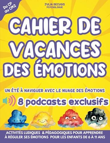 Cahier de vacances des émotions. : Un été a naviguer avec le nuage des émotions: Activités ludiques & pédagogiques pour apprendre à gérer ses émotions aux enfants de 6 à 11 ans I du CP au CM2