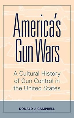 America's Gun Wars: A Cultural History of Gun Control in the United States