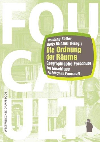 Die Ordnung der Räume: Geographische Forschung im Anschluss an Michel Foucault