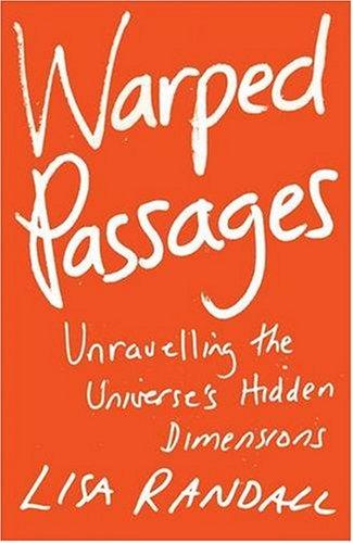 Warped Passages: Unravelling the Universe's Hidden Dimensions (Allen Lane Science)