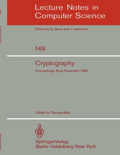 Cryptography: Proceedings of the Workshop on Cryptography, Burg Feuerstein, Germany, March 29 - April 2, 1982 (Lecture notes in computer science, vol.149)