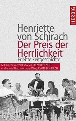 Der Preis der Herrlichkeit: Erlebte Zeitgeschichte. Erweiterte Neuauflage mit einer Einführung von Steffen Bruendel und einem Nachwort von Klaus von Schirach