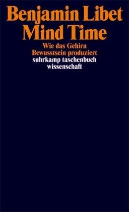 Mind Time: Wie das Gehirn Bewusstsein produziert (suhrkamp taschenbuch wissenschaft)