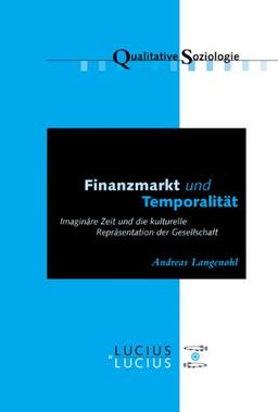 Finanzmarkt und Temporalität: Imaginäre Zeit und die kulturelle Repräsentation der Gesellschaft