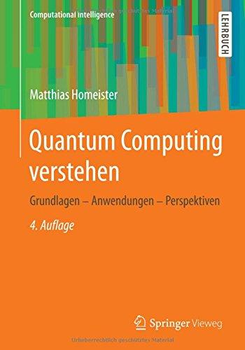 Quantum Computing verstehen: Grundlagen - Anwendungen - Perspektiven (Computational Intelligence)