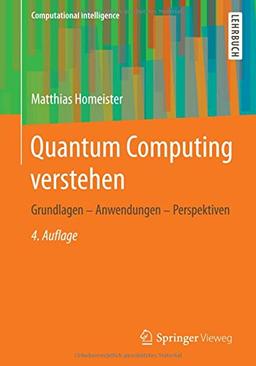 Quantum Computing verstehen: Grundlagen - Anwendungen - Perspektiven (Computational Intelligence)