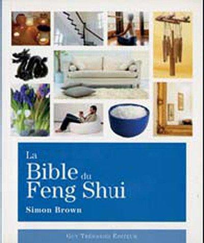 La bible du feng shui : un guide détaillé pour améliorer votre maison, votre santé, vos finances et votre vie