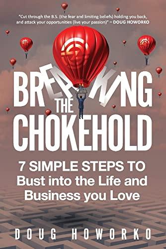 Breaking the Chokehold: 7 Simple Steps to Bust into the Life and Business You Love: 7 Simple Steps to Bust Into the Life and Business You Lovevolume 1 (Growing Your Best Life, Band 1)