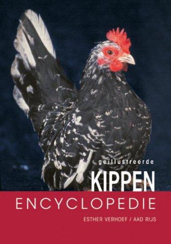 Geillustreerde kippen encyclopedie: alles over verzorging, huisvesting, voortplanting en voeding van kippen en uitgebreide beschrijvingen van meer dan honderd kippenrassen