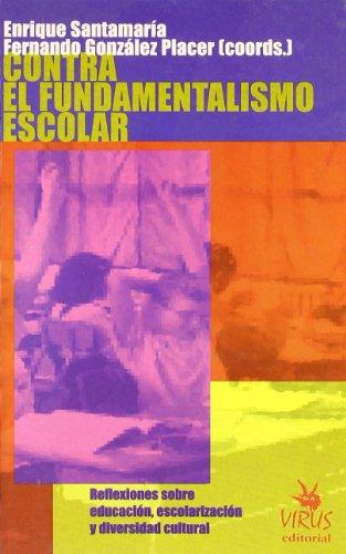 Contra el fundamentalismo escolar : reflexiones sobre educación, escolarización y diversidad cultural