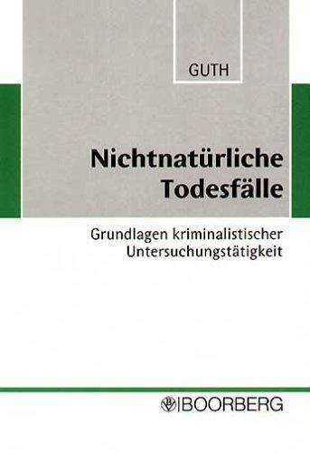 Nichtnatürliche Todesfälle: Grundlagen kriminalistischer Untersuchungstätigkeit. Ein Leitfaden für Praxis und Ausbildung