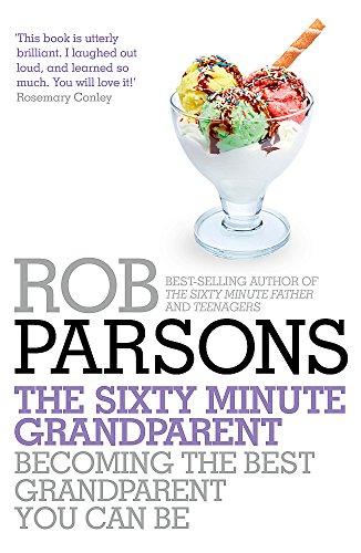 The Sixty Minute Grandparent: Becoming the Best Grandparent You Can Be (Sixtyminute Series)