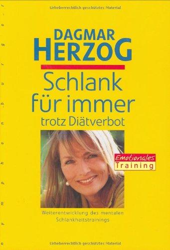 Schlank für immer, trotz Diätverbot: Weiterentwicklung des mentalen Schlankheitstrainings. Emotionales Training