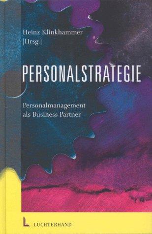 Personalstrategie.Personalmanagement als Business Partner