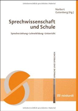 Sprechwissenschaft und Schule: Sprecherziehung - Lehrerbildung - Unterricht