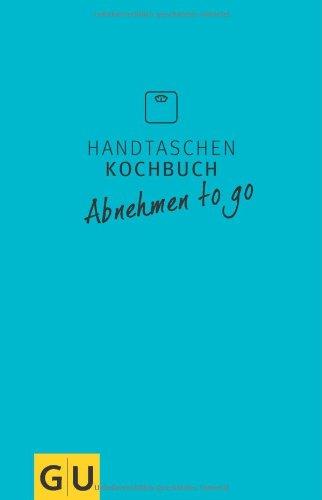 Handtaschenkochbuch Abnehmen to go (GU Themenkochbuch)