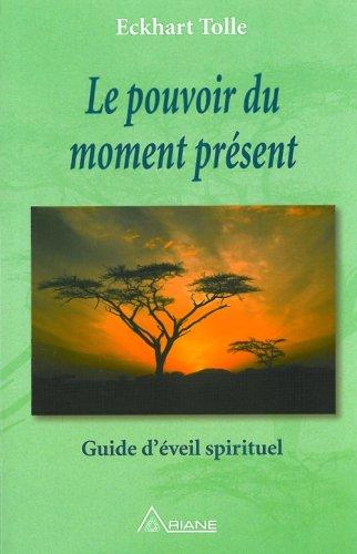 Le Pouvoir du moment présent : Guide d'éveil spirituel