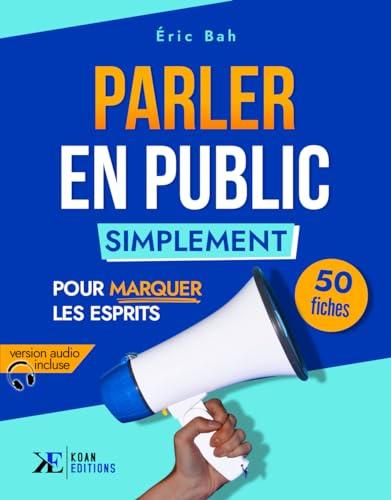 Parler en Public Simplement: 50 fiches pour marquer les esprits (SPEECHOLOGIE)