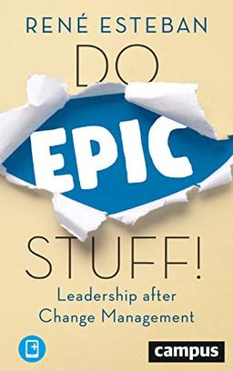 Do Epic Stuff!: Leadership after Change Management, plus E-Book inside (ePub, mobi oder pdf)