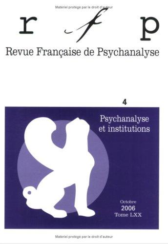 Revue française de psychanalyse, n° 4 (2006). Psychanalyse et institutions