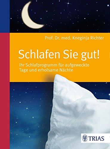 Schlafen Sie gut!: Ihr Schlafprogramm für aufgeweckte Tage und erholsame Nächte