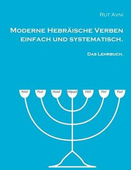 Moderne Hebräische Verben einfach und systematisch.: Das Lehrbuch.