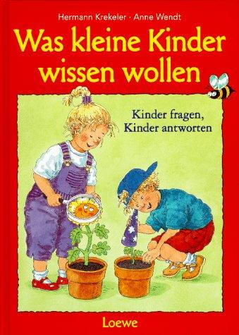 Was kleine Kinder wissen wollen. Kinder fragen, Kinder antworten