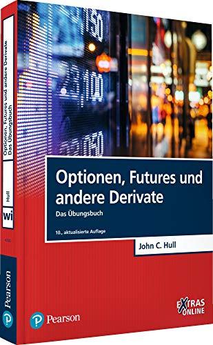 Optionen, Futures und andere Derivate - Das Übungsbuch (Pearson Studium - Economic BWL)