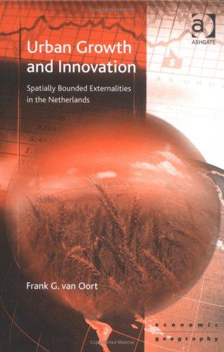 Urban Growth and Innovation: Spatially Bounded Externalities in the Netherlands (Ashgate Economic Geography Series)