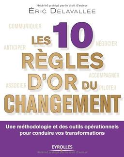 Les 10 règles d'or du changement : une méthodologie et des outils opérationnels pour conduire vos transformations