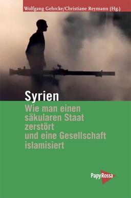 Syrien - Wie man einen säkularen Staat zerstört und eine Gesellschaft islamisiert