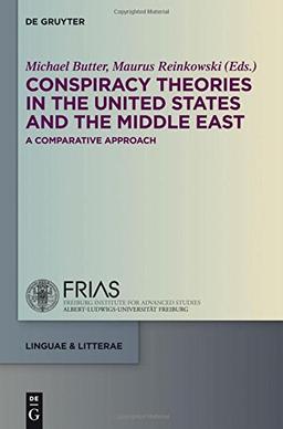 Conspiracy Theories in the United States and the Middle East: A Comparative Approach (linguae & litterae, Band 29)