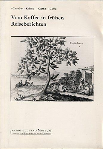 Vom Kaffe in frühen Reiseberichten - Katalog zur Ausstellung im Jacobs Suchard Museum 1987/88