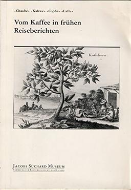 Vom Kaffe in frühen Reiseberichten - Katalog zur Ausstellung im Jacobs Suchard Museum 1987/88