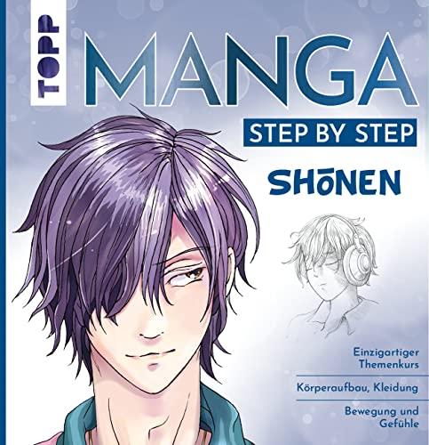 Manga Step by Step Shōnen: Einzigartiger Themenkurs – Körperaufbau, Kleidung, Bewegung und Gefühle