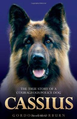 Cassius, the True Story of a Courageous Police Dog