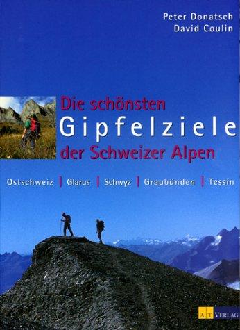 Die schönsten Gipfelziele der Schweizer Alpen. Ostschweiz, Glarus, Schwyz, Graubünden, Tessin