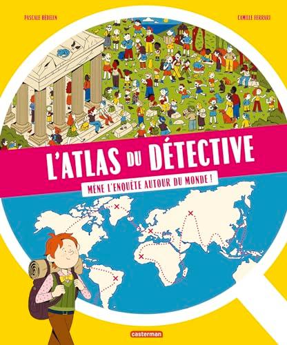 L'atlas du détective : mène l'enquête autour du monde !