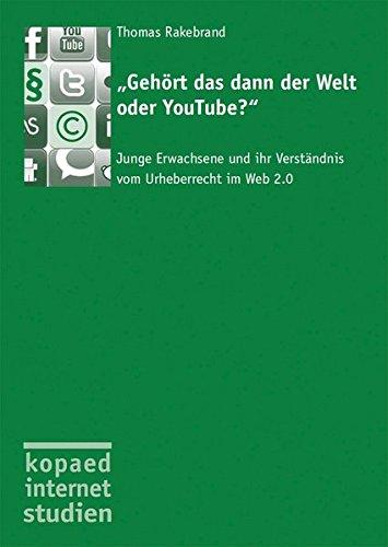 "Gehört das dann der Welt oder YouTube?": Junge Erwachsene und ihr Verständnis vom Urheberrecht im Web 2.0 (kopaed internet studien)