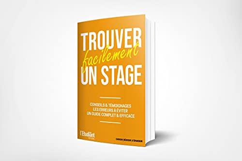 Trouver facilement un stage, un premier emploi : conseils & témoignages, les erreurs à éviter : un guide complet & efficace