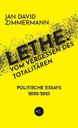 LETHE. Vom Vergessen des Totalitären: Politische Essays von 2021 - 2022