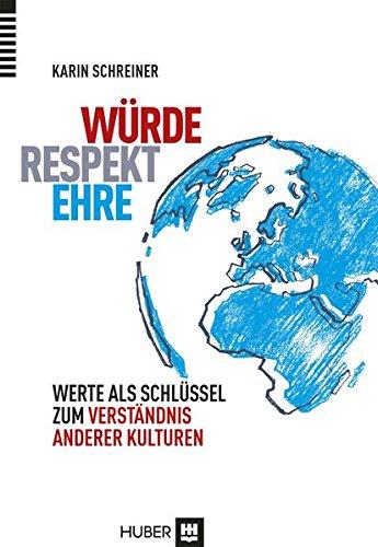 Würde - Respekt - Ehre: Werte als Schlüssel zum Verständnis anderer Kulturen