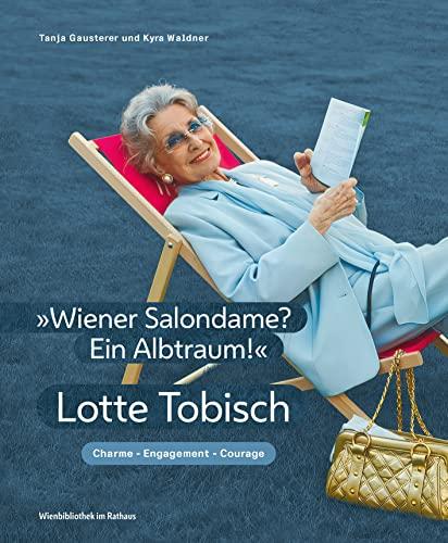 „Wiener Salondame? Ein Albtraum!“: Lotte Tobisch – Charme, Engagement, Courage