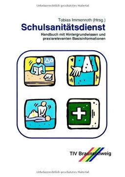 Schulsanitätsdienst. Handbuch mit Hintergrundwissen und praxisrelevanten Basisinformationen für Lehrer, Schüler und Mitarbeiter der Hilfsorganisationen.