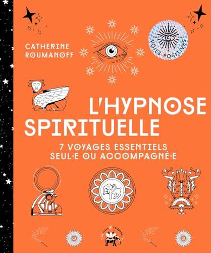 L'hypnose spirituelle : 7 voyages essentiels seul.e ou accompagné.e