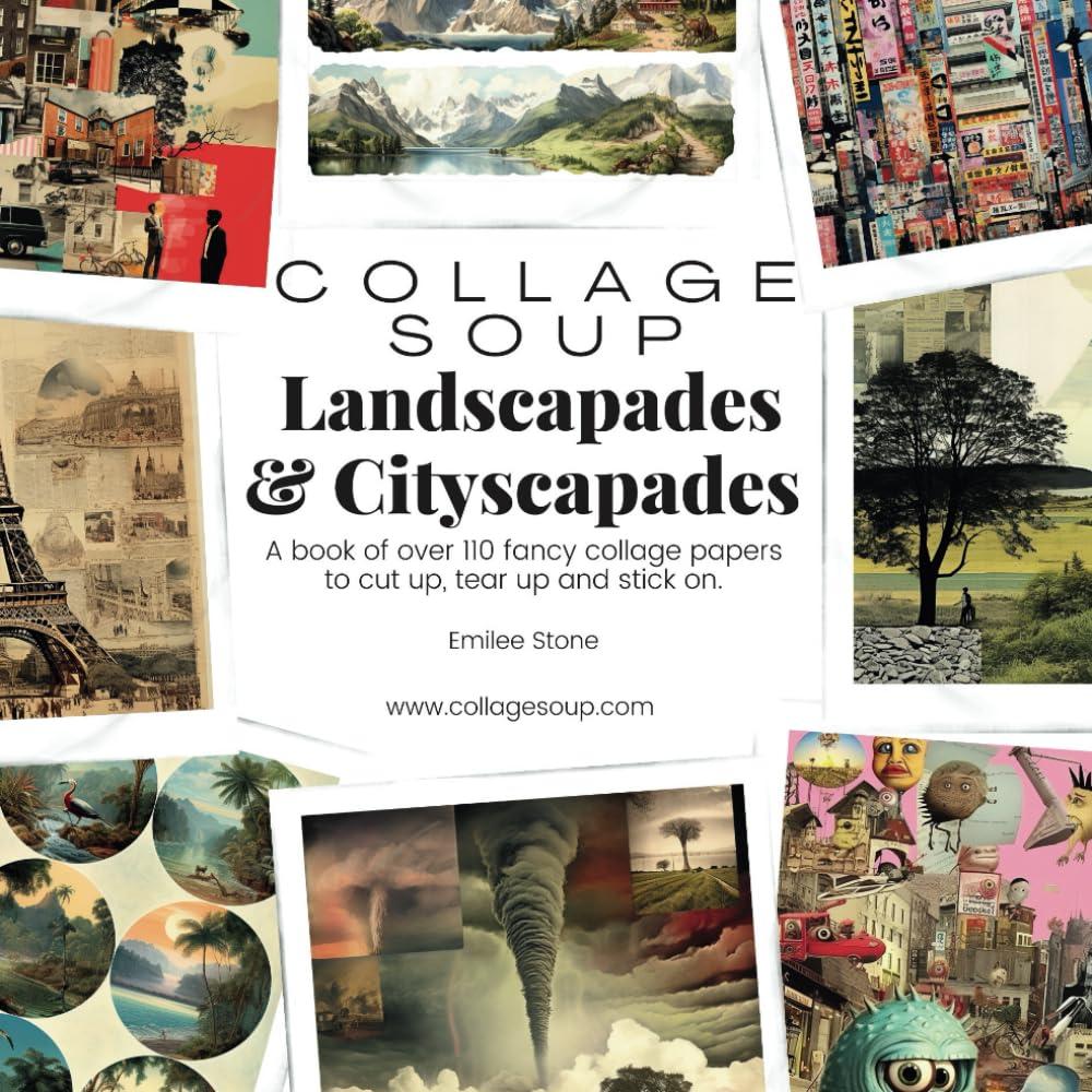 Collage Soup - Landscapades & Cityscapades: A book of over 110 fancy collage papers to cut up, tear up and stick on