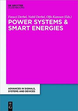 Power Systems and Smart Energies: Extended Papers from the Multiconference on Signals, Systems and Devices 2014 (Advances in Systems, Signals and Devices, Band 3)