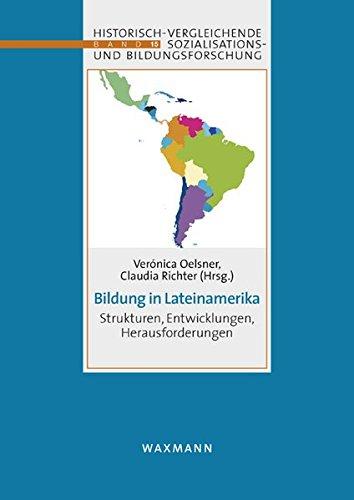 Bildung in Lateinamerika: Strukturen, Entwicklungen, Herausforderungen (Historisch-vergleichende Sozialisations- und Bildungsforschung)