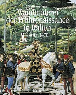 Wandmalerei der Frührenaissance in Italien,  Band 1: Anfänge und Entfaltung 1400 - 1470